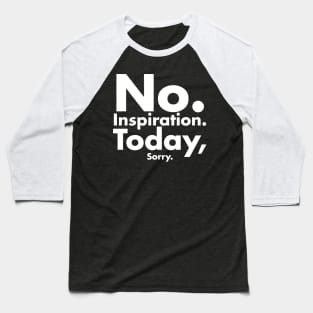 No inspiration today sorry Baseball T-Shirt